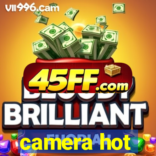 camera hot